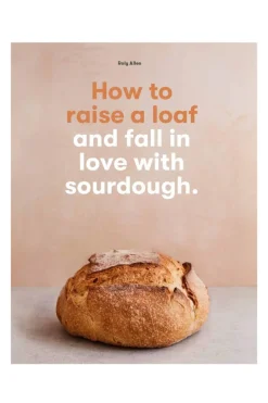 Flying Kiwi How to Raise a Loaf and Fall in Love With Sourdough EOL